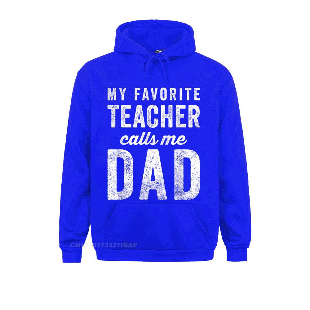 Mens My Favorite Teacher Calls Me Dad Fathers Day Top Hoodie Newest 3D Style Men&#39;s Hoodies Lovers Day Japan Style Sportswears