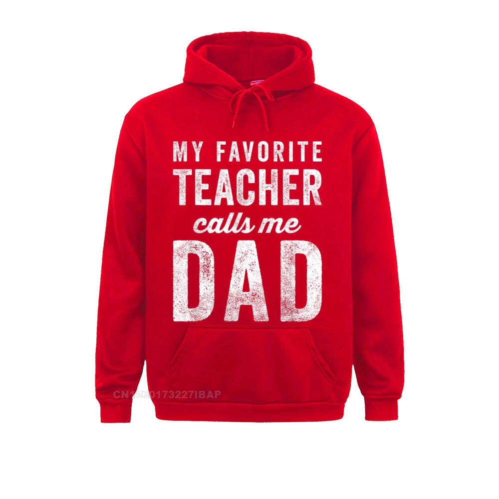 Mens My Favorite Teacher Calls Me Dad Fathers Day Top Hoodie Newest 3D Style Men&#39;s Hoodies Lovers Day Japan Style Sportswears