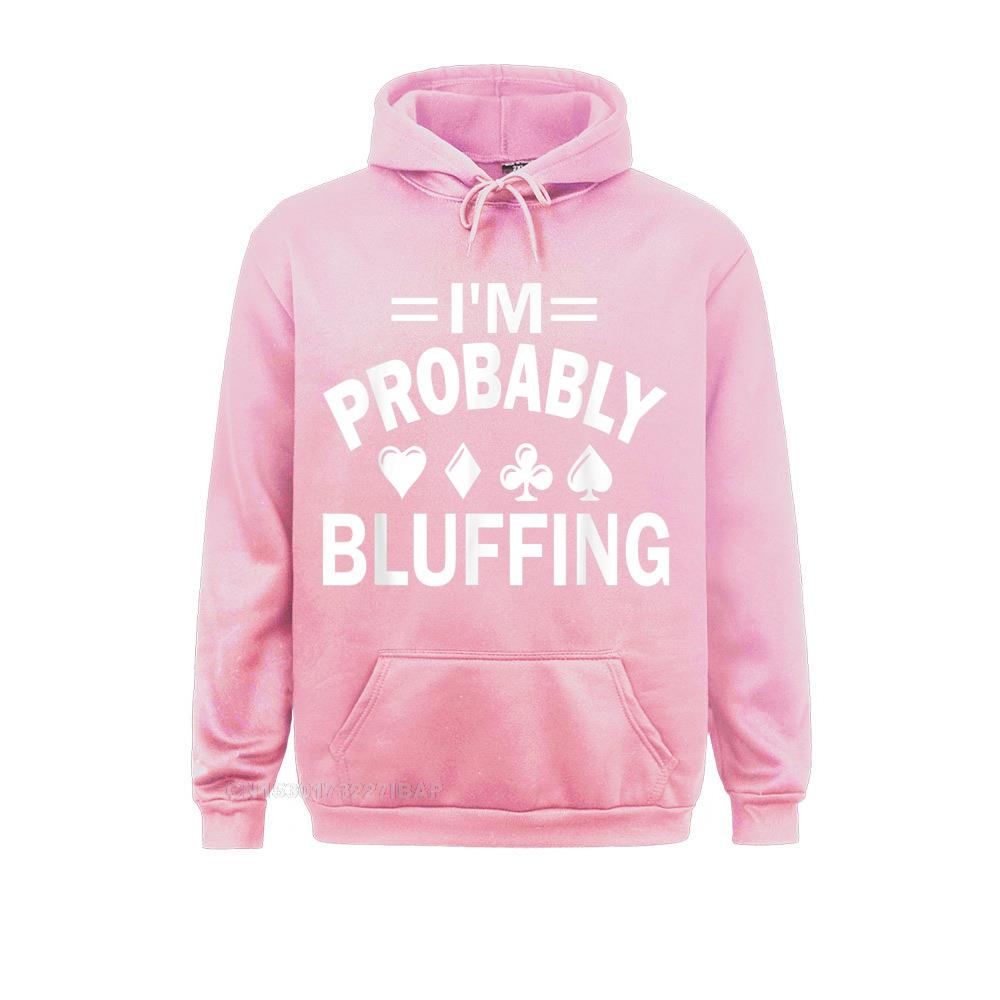 I&#39;m Probably Bluffing Poker T-Shirt Printed Hoodies Cheap Long Sleeve Men Sweatshirts Anime Summer Fall Clothes